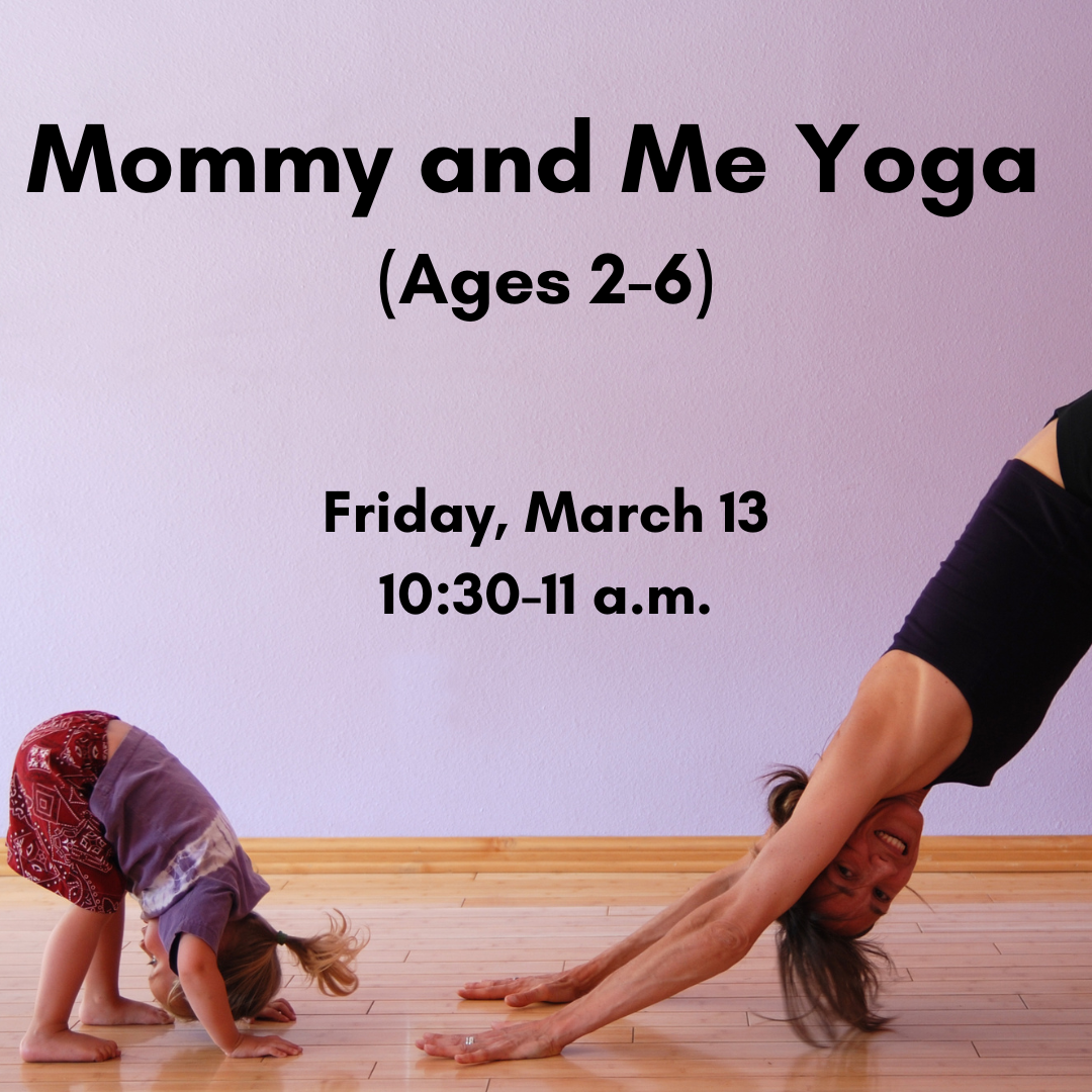 Graphic for Mommy and Me Yoga for ages 2-6 on Friday, March 13, at 10:30 a.m.