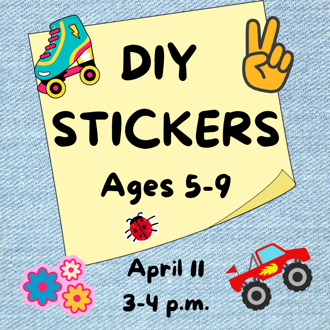 Graphic for DIY stickers (Ages 5-9) on Saturday, April 11, at 3 p.m.