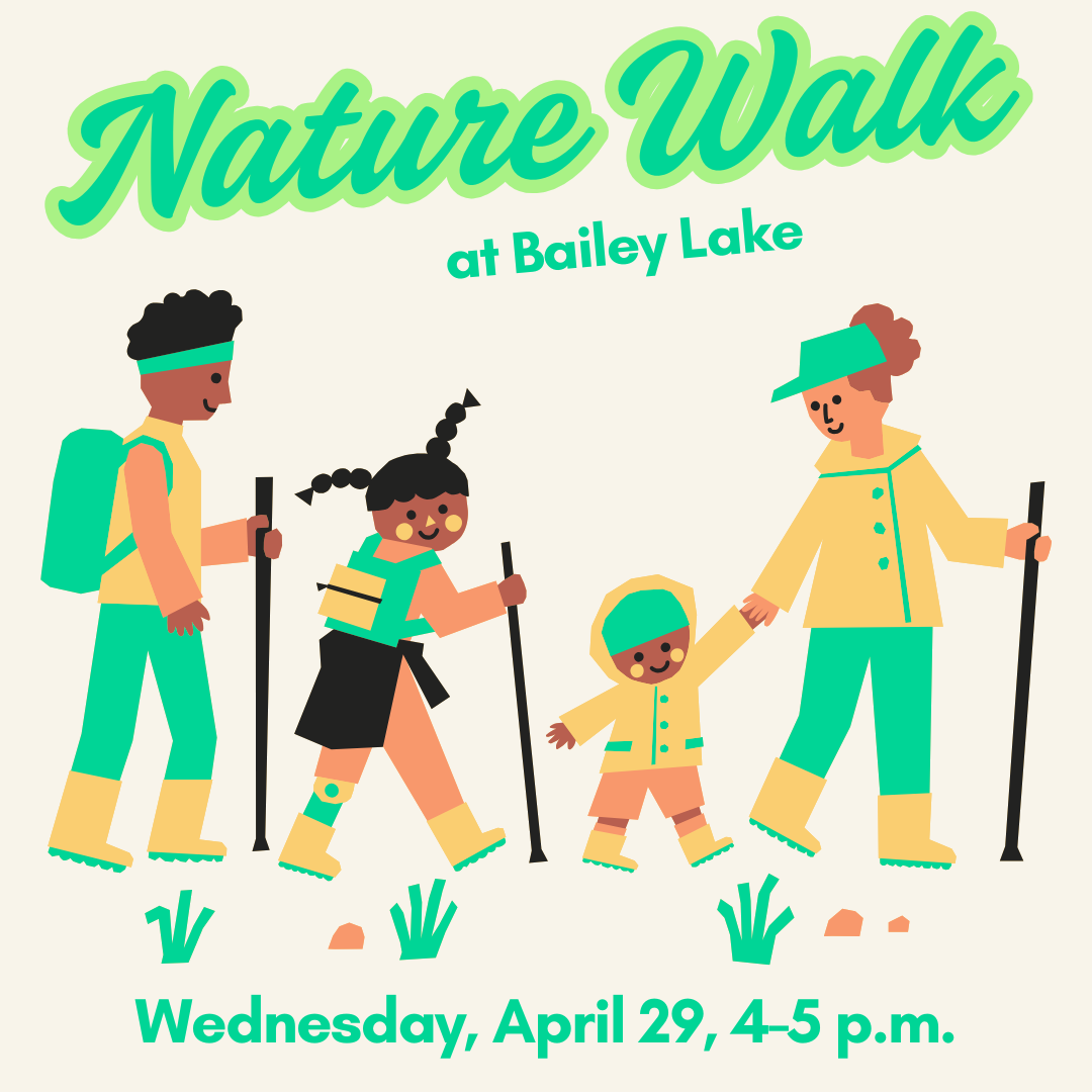 Graphic for Nature Walk on Wednesday, April 29, at 4 p.m. at Bailey Lake