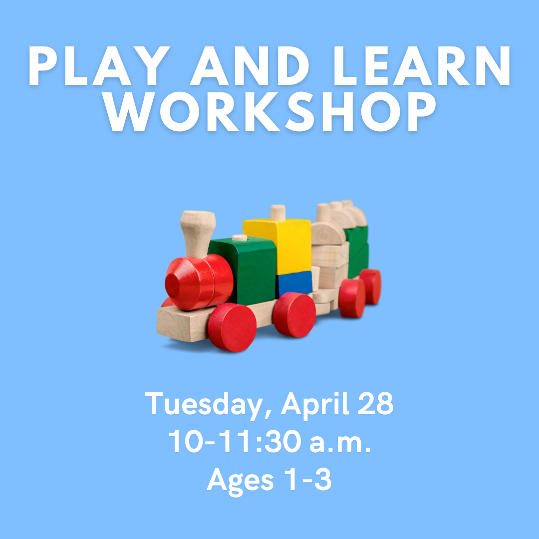 Graphic for Play and Learn workshop for ages 1-3 on April 28 at 10 a.m.